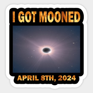 I GOT MOONED ECLIPSE APRIL 8TH, 2024 Sticker